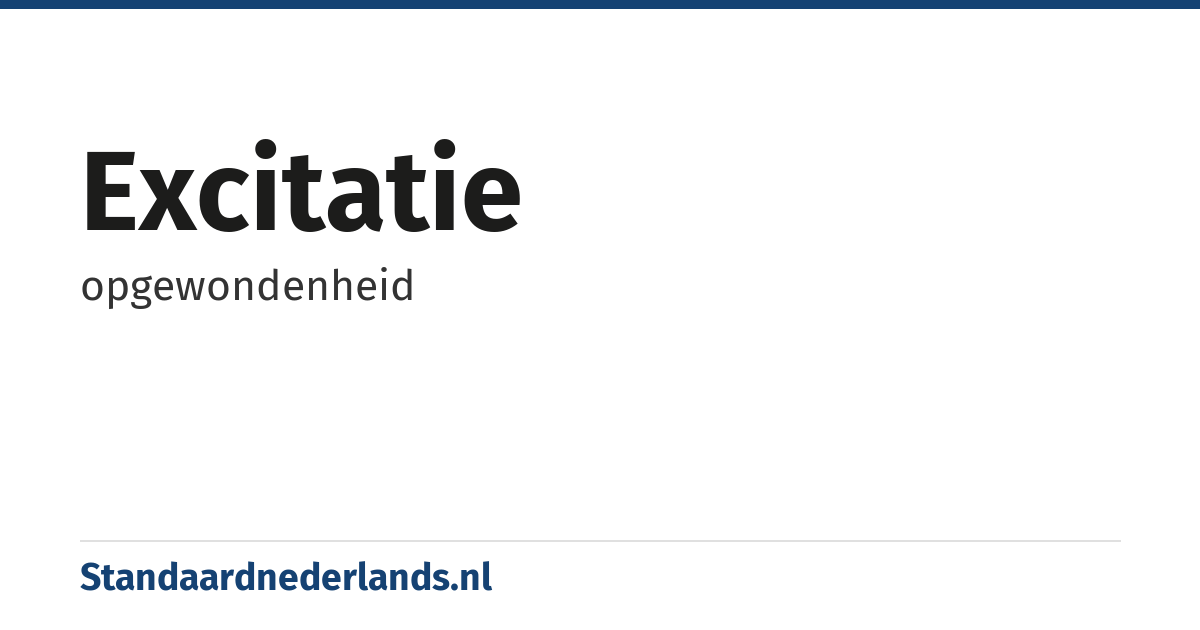 excitatie: opgewondenheid