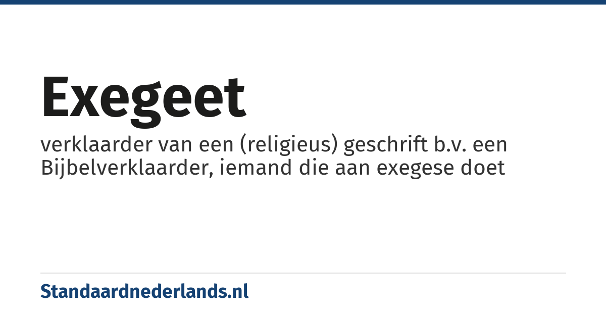 exegeet: verklaarder van een (religieus) geschrift b.v. een Bijbelverklaarder, iemand die aan exegese doet