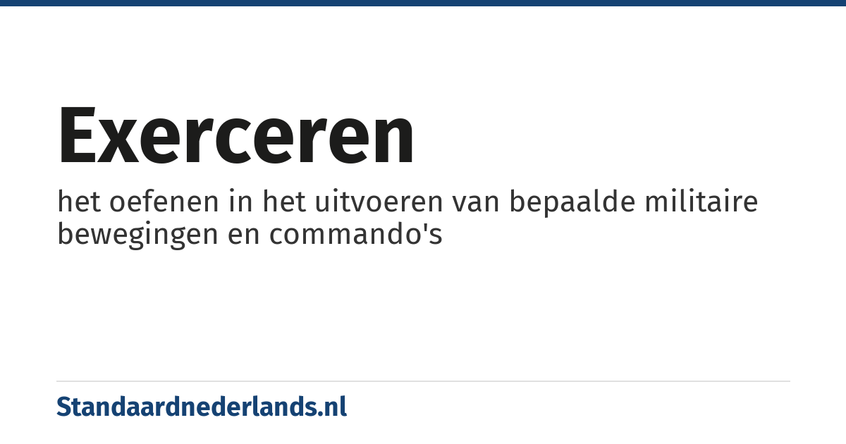 exerceren: het oefenen in het uitvoeren van bepaalde militaire bewegingen en commando's