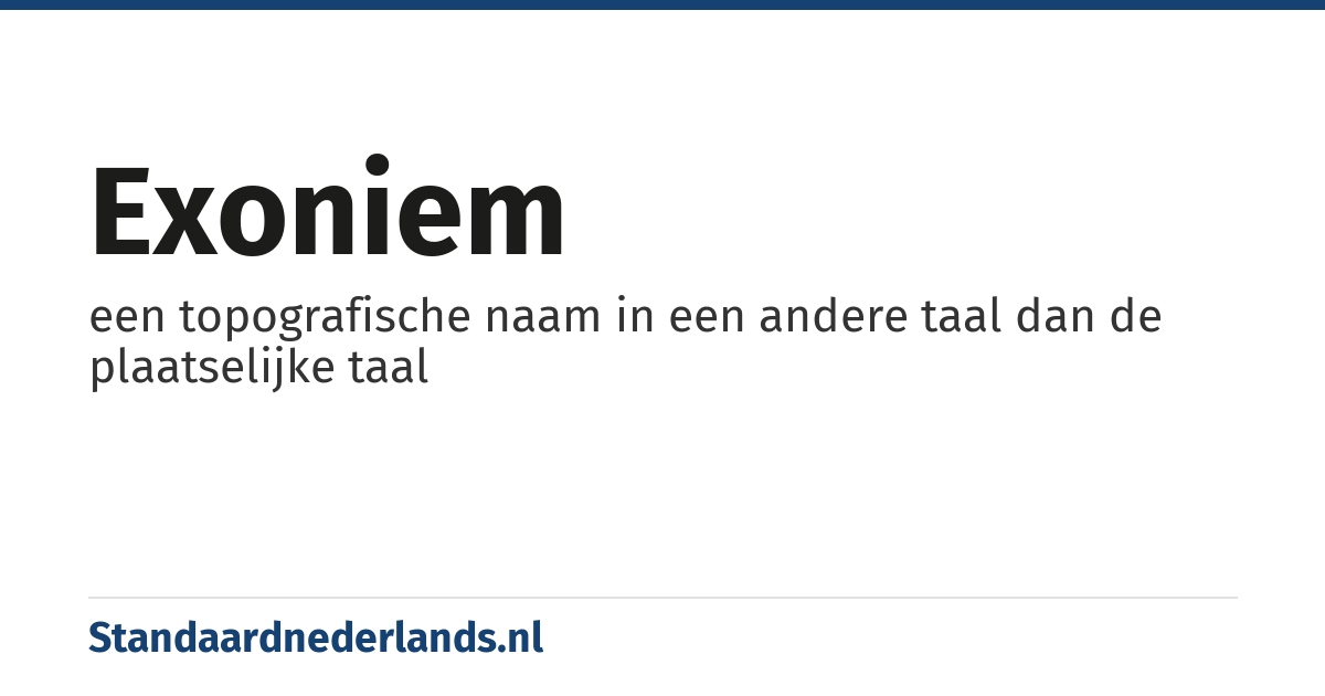 exoniem: een topografische naam in een andere taal dan de plaatselijke taal