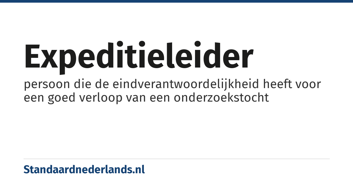 expeditieleider: persoon die de eindverantwoordelijkheid heeft voor een goed verloop van een onderzoekstocht