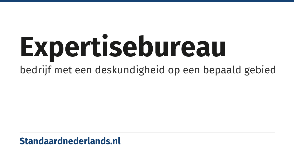 expertisebureau: bedrijf met een deskundigheid op een bepaald gebied