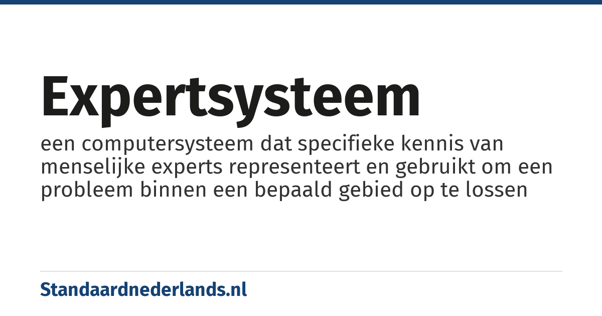 expertsysteem: een computersysteem dat specifieke kennis van menselijke experts representeert en gebruikt om een probleem binnen een bepaald gebied op te lossen
