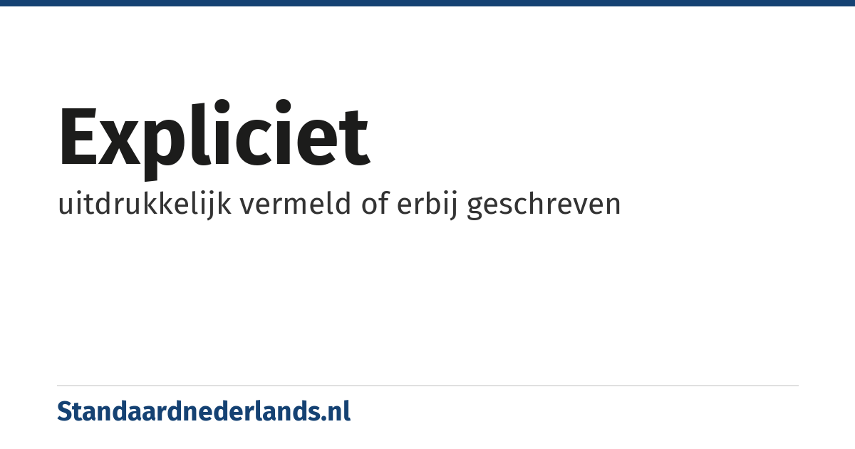 expliciet: uitdrukkelijk vermeld of erbij geschreven