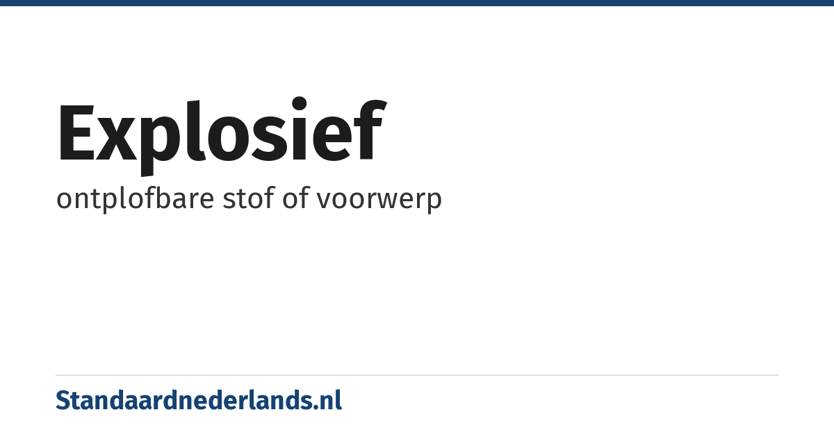 explosief: ontplofbare stof of voorwerp
