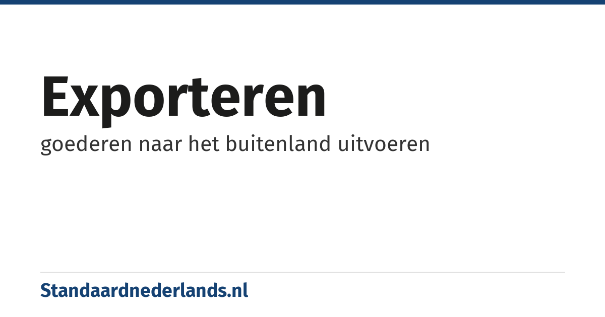 exporteren: goederen naar het buitenland uitvoeren
