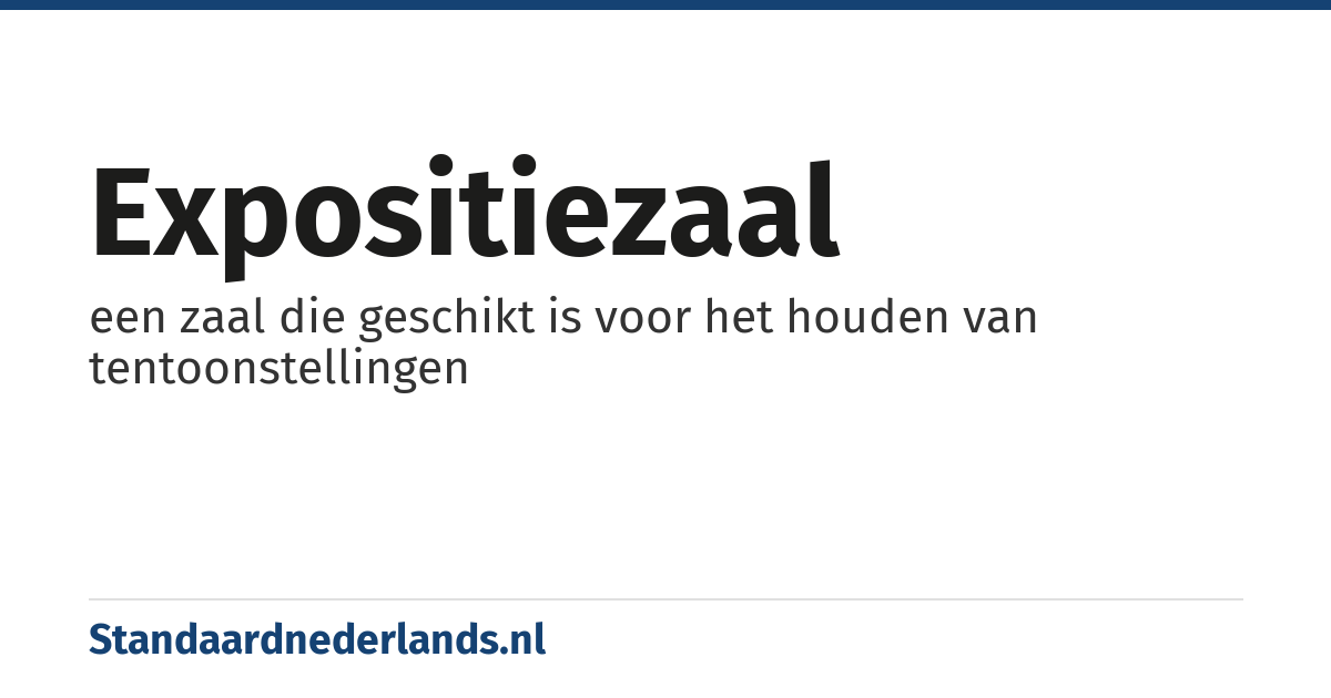 expositiezaal: een zaal die geschikt is voor het houden van tentoonstellingen