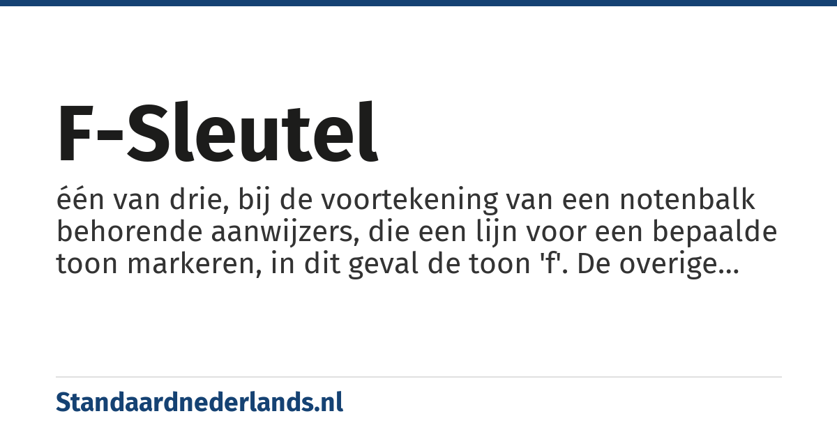 f-sleutel: één van drie, bij de voortekening van een notenbalk behorende aanwijzers, die een lijn voor een bepaalde toon markeren, in dit geval de toon 'f'. De overige lijnen zijn daardoor tevens bepaald. De aanwijzing geldt tot de laatste maatstreep, tenzij voordien anders aangegeven