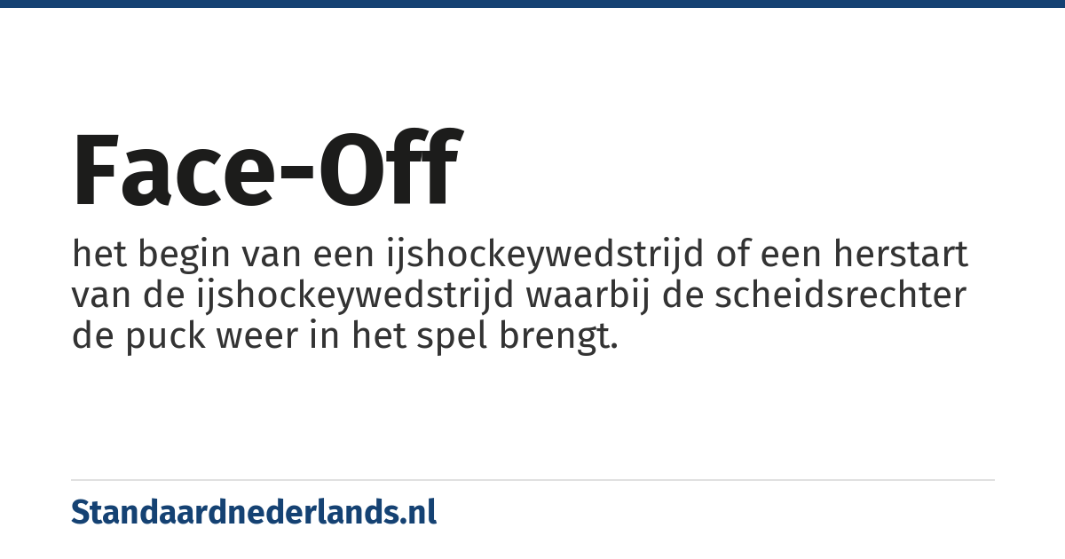 face-off: het begin van een ijshockeywedstrijd of een herstart van de ijshockeywedstrijd waarbij de scheidsrechter de puck weer in het spel brengt.