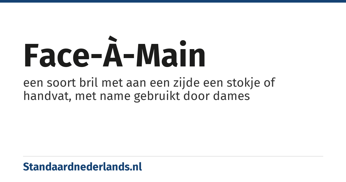 face-à-main: een soort bril met aan een zijde een stokje of handvat, met name gebruikt door dames
