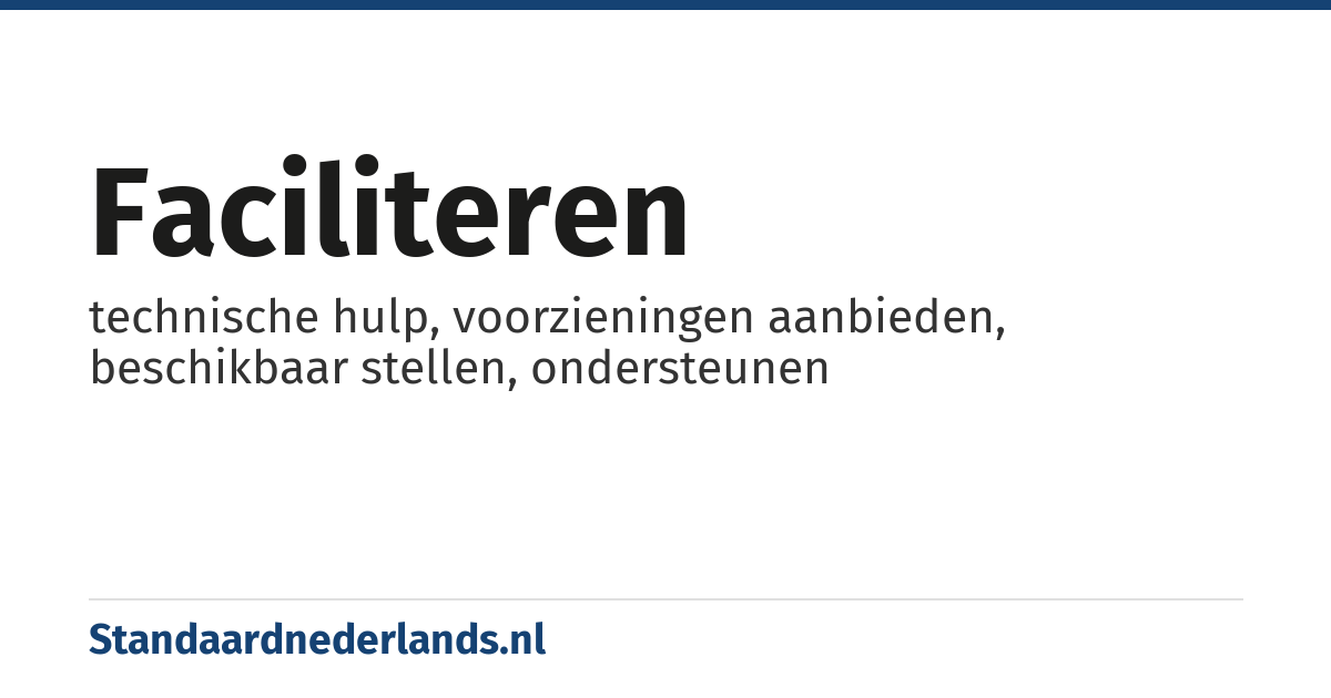 faciliteren: technische hulp, voorzieningen aanbieden, beschikbaar stellen, ondersteunen