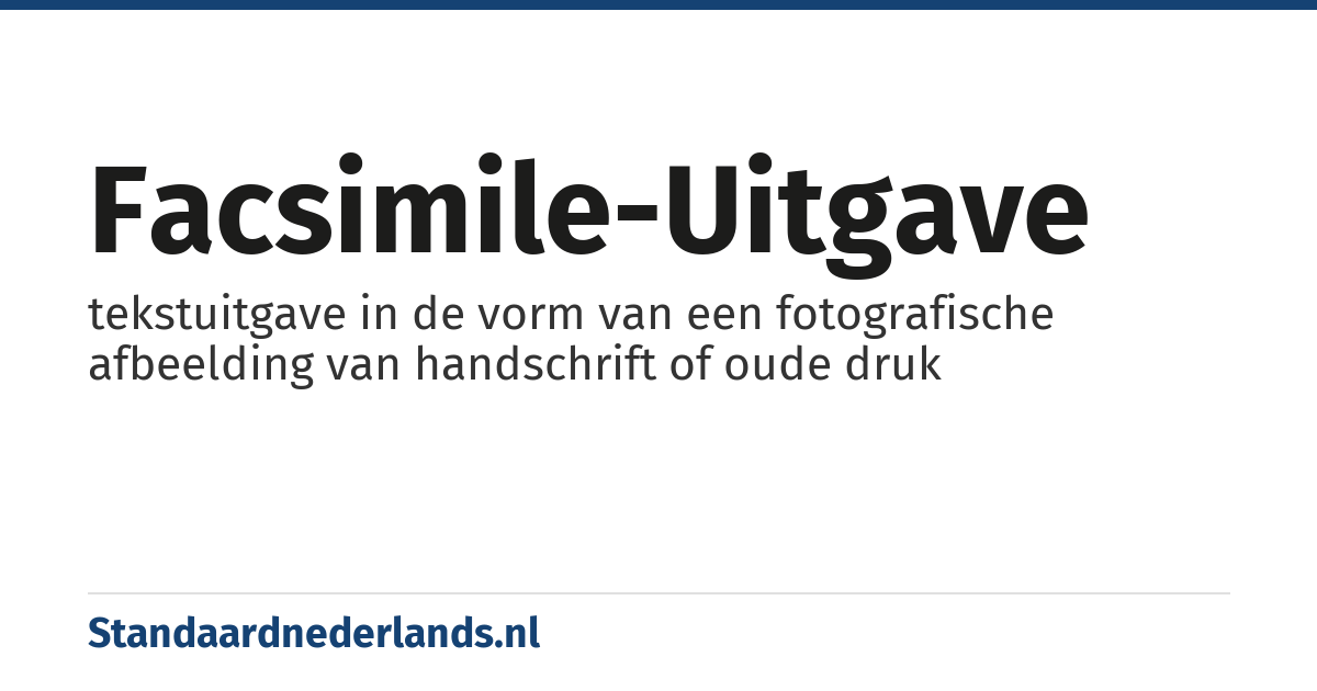 facsimile-uitgave: tekstuitgave in de vorm van een fotografische afbeelding van handschrift of oude druk