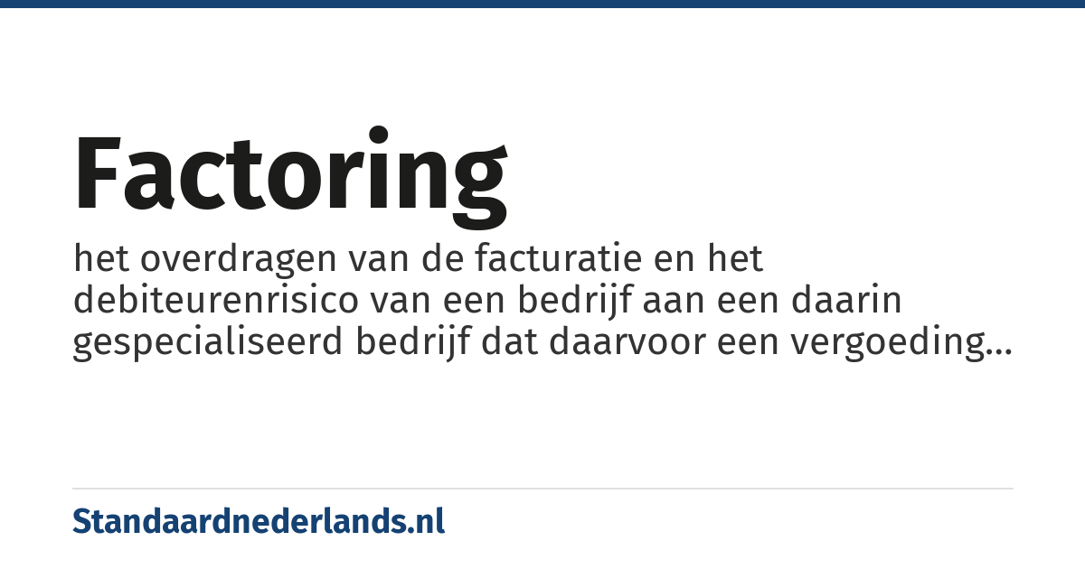 factoring: het overdragen van de facturatie en het debiteurenrisico van een bedrijf aan een daarin gespecialiseerd bedrijf dat daarvoor een vergoeding ontvangt