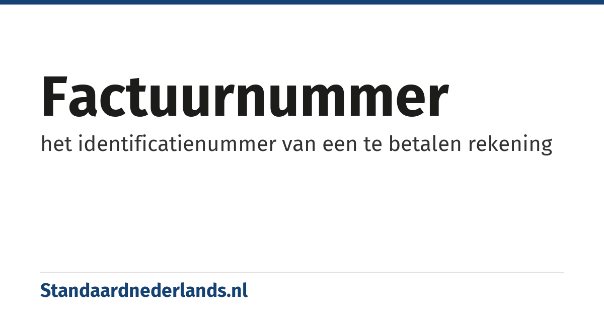 factuurnummer: het identificatienummer van een te betalen rekening