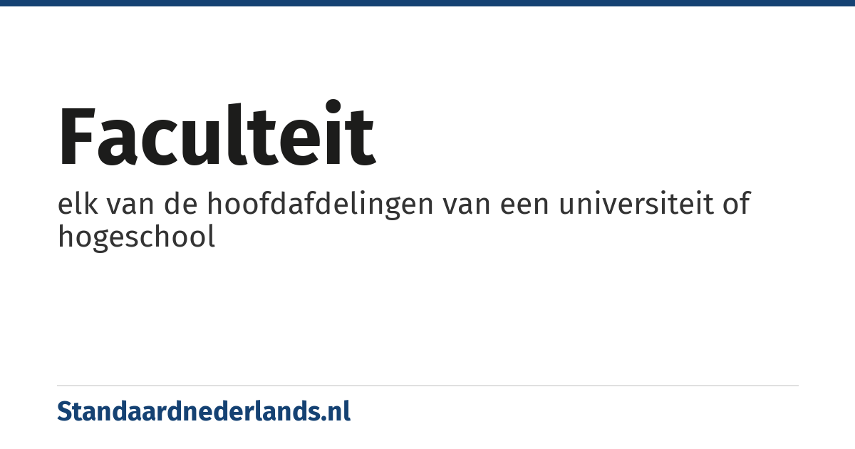 faculteit: elk van de hoofdafdelingen van een universiteit of hogeschool