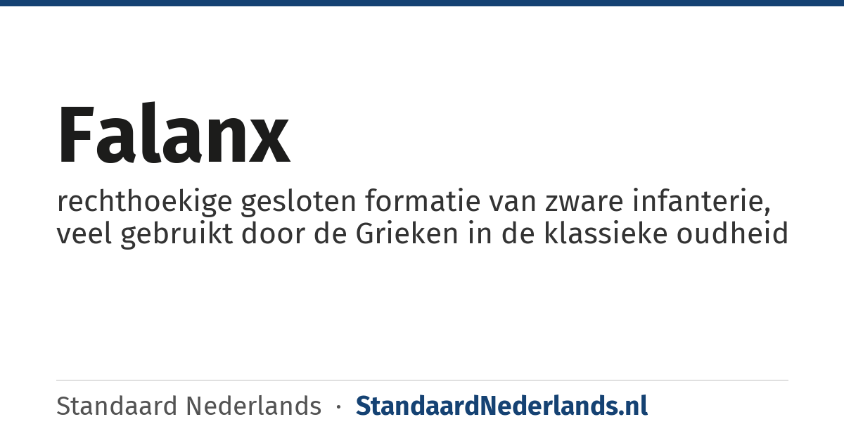 falanx: rechthoekige gesloten formatie van zware infanterie, veel gebruikt door de Grieken in de klassieke oudheid