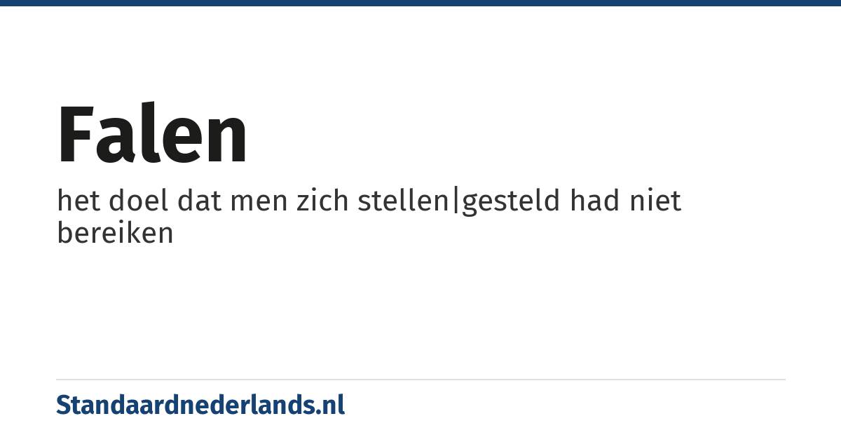 falen: het doel dat men zich stellen|gesteld had niet bereiken
