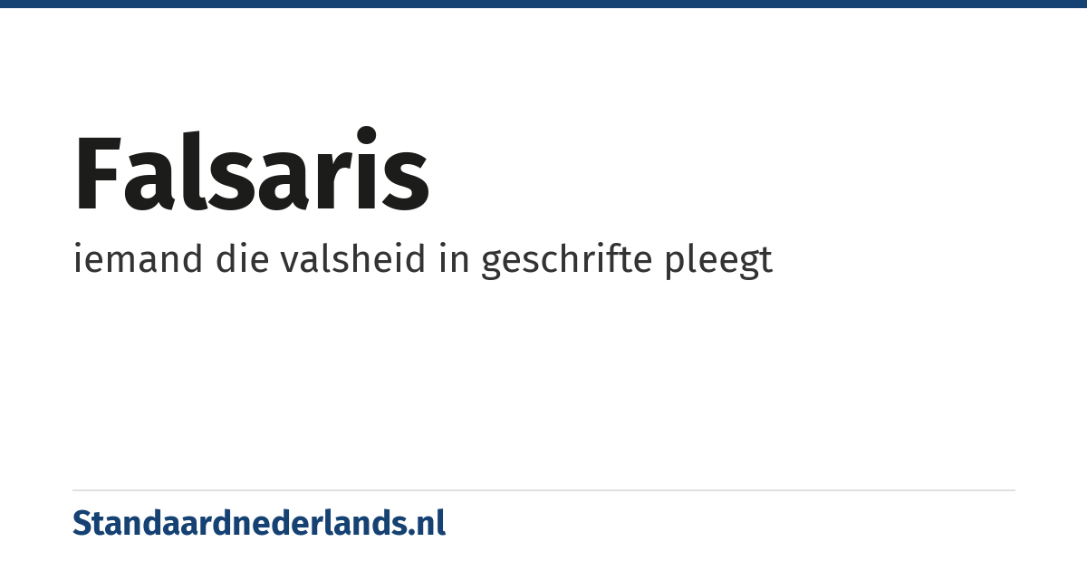 falsaris: iemand die valsheid in geschrifte pleegt