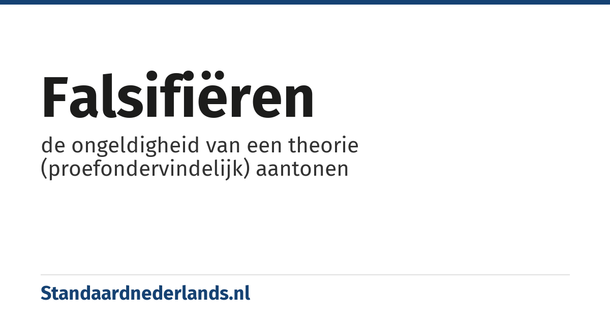 falsifiëren: de ongeldigheid van een theorie (proefondervindelijk) aantonen