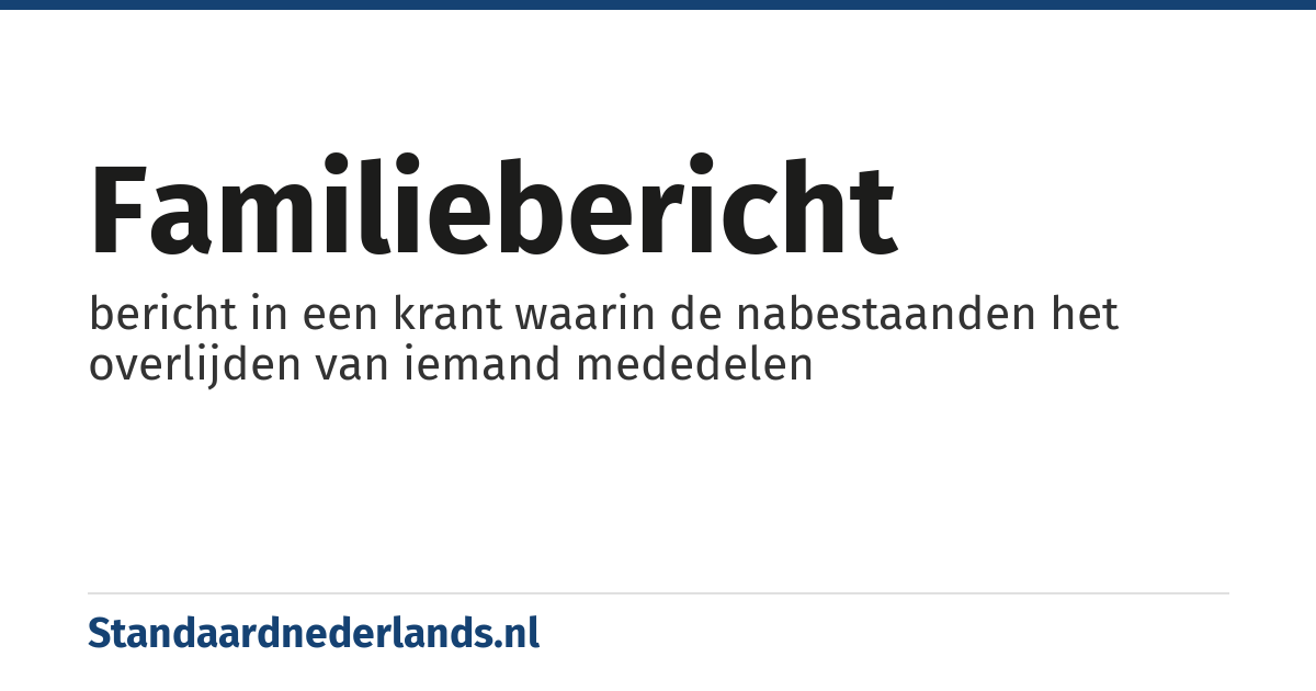 familiebericht: bericht in een krant waarin de nabestaanden het overlijden van iemand mededelen