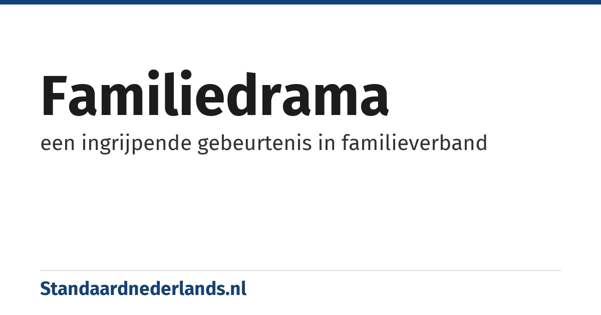 familiedrama: een ingrijpende gebeurtenis in familieverband