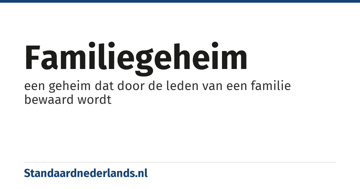 familiegeheim: een geheim dat door de leden van een familie bewaard wordt