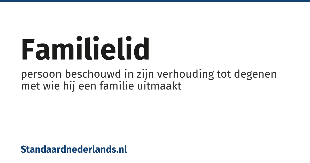 familielid: persoon beschouwd in zijn verhouding tot degenen met wie hij een familie uitmaakt