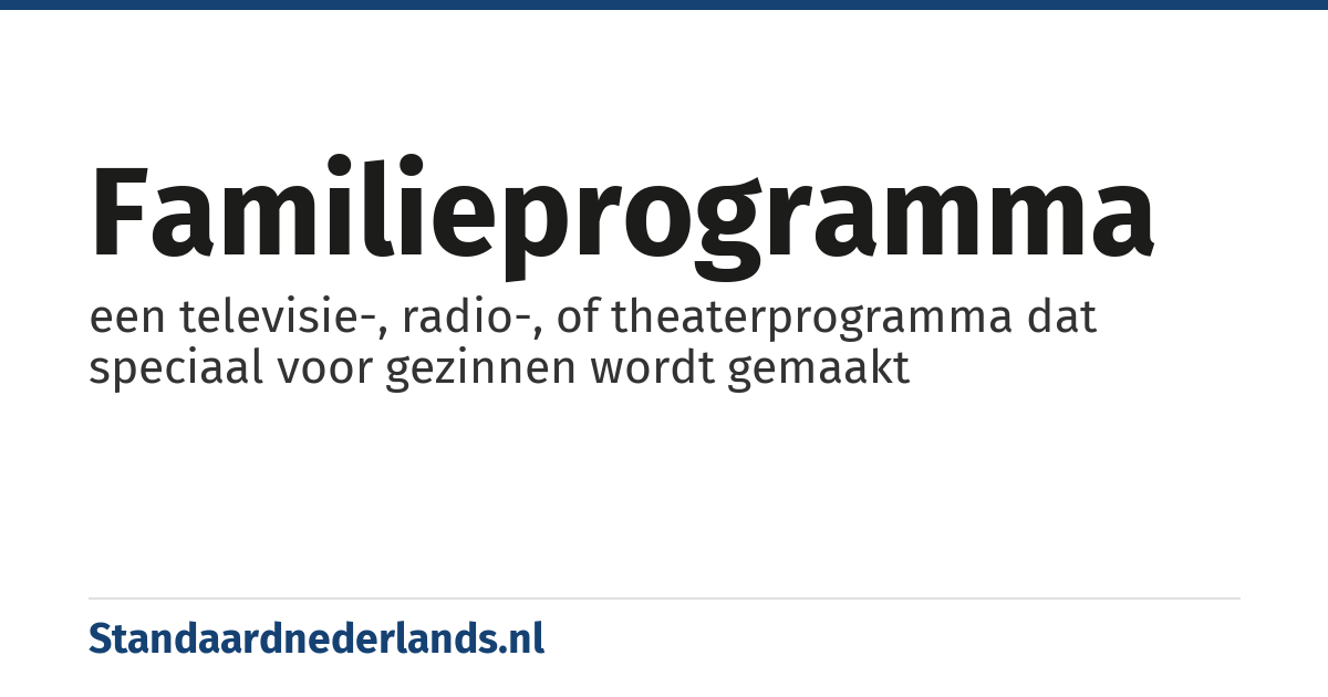 familieprogramma: een televisie-, radio-, of theaterprogramma dat speciaal voor gezinnen wordt gemaakt