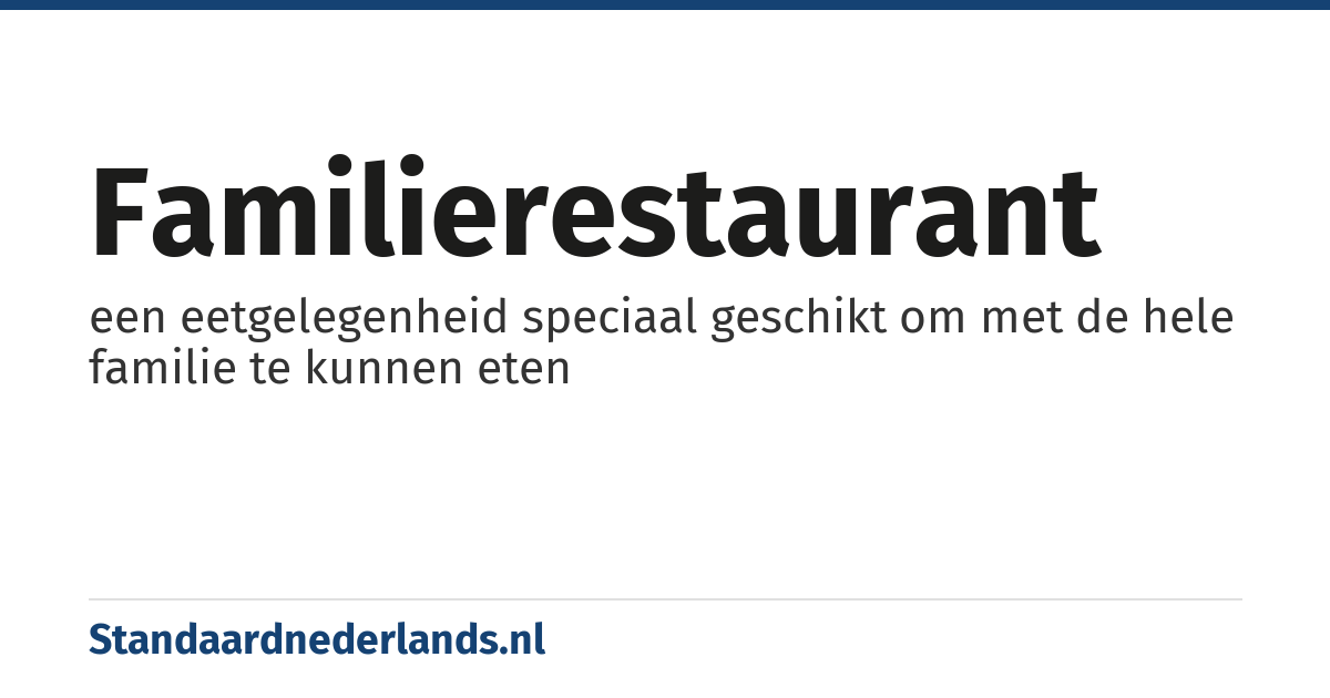 familierestaurant: een eetgelegenheid speciaal geschikt om met de hele familie te kunnen eten