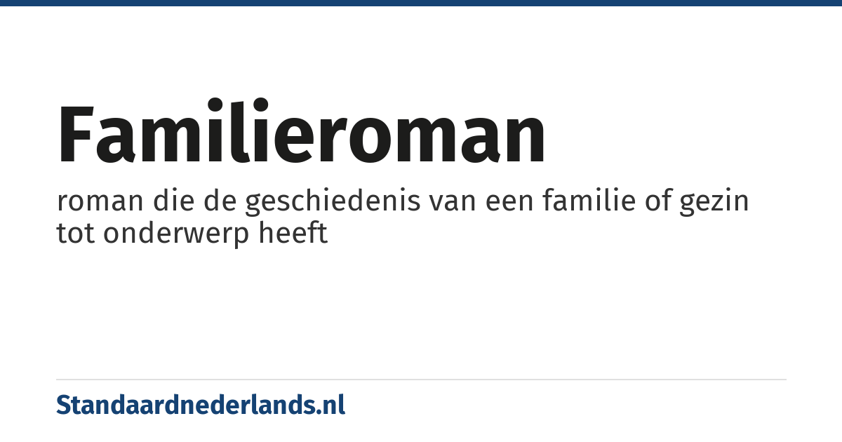 familieroman: roman die de geschiedenis van een familie of gezin tot onderwerp heeft