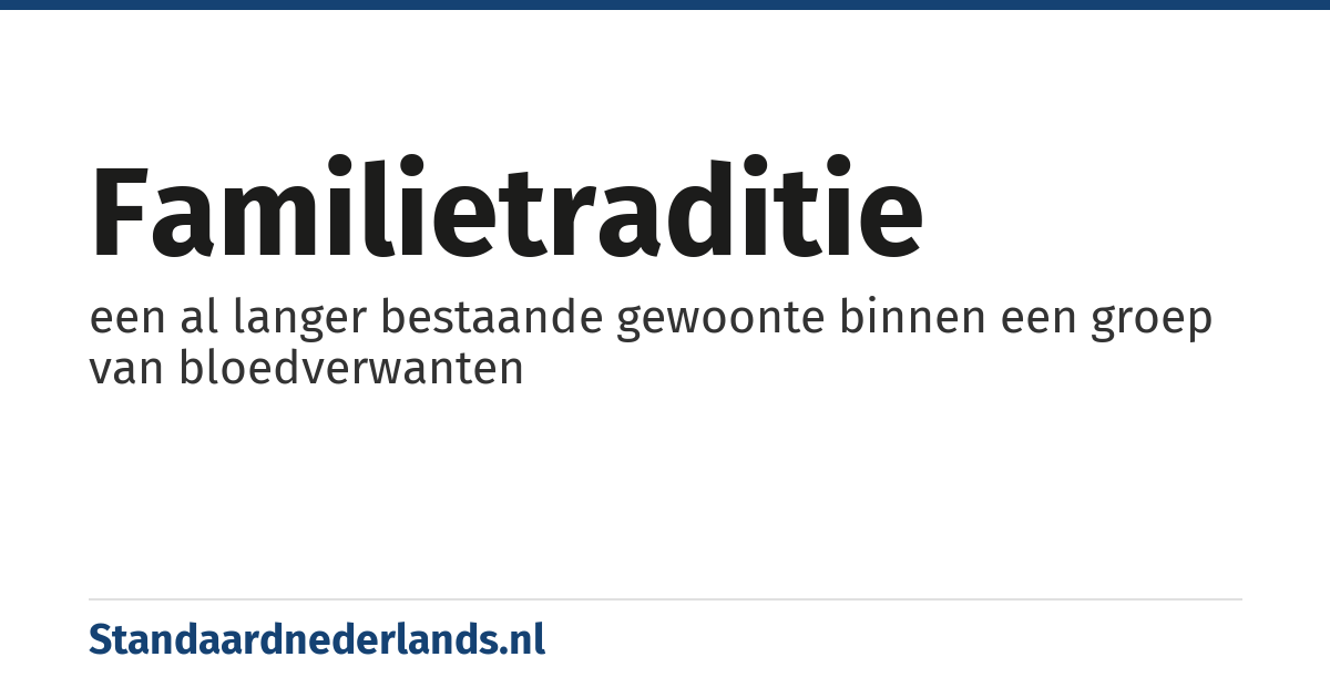 familietraditie: een al langer bestaande gewoonte binnen een groep van bloedverwanten