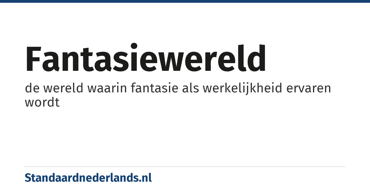 fantasiewereld: de wereld waarin fantasie als werkelijkheid ervaren wordt
