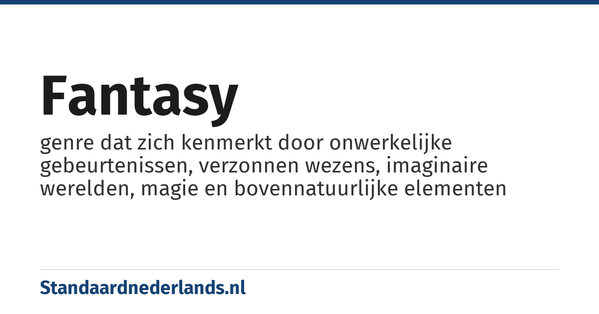 fantasy: genre dat zich kenmerkt door onwerkelijke gebeurtenissen, verzonnen wezens, imaginaire werelden, magie en bovennatuurlijke elementen