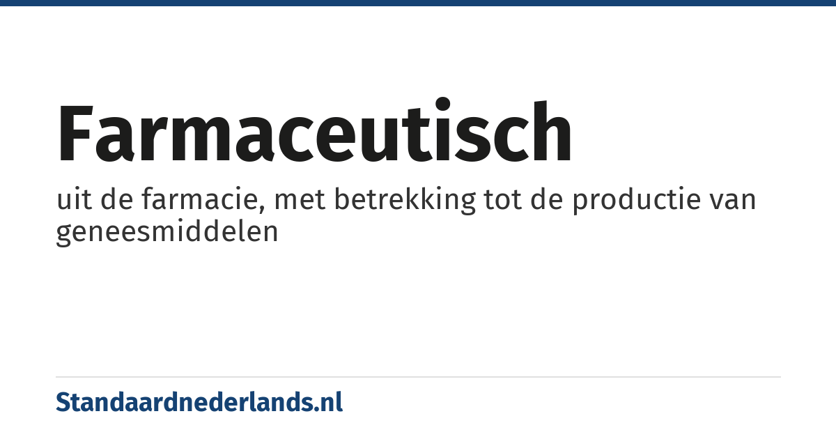 farmaceutisch: uit de farmacie, met betrekking tot de productie van geneesmiddelen