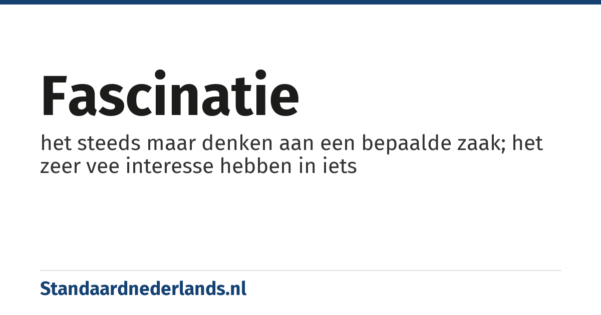 fascinatie: het steeds maar denken aan een bepaalde zaak; het zeer vee interesse hebben in iets