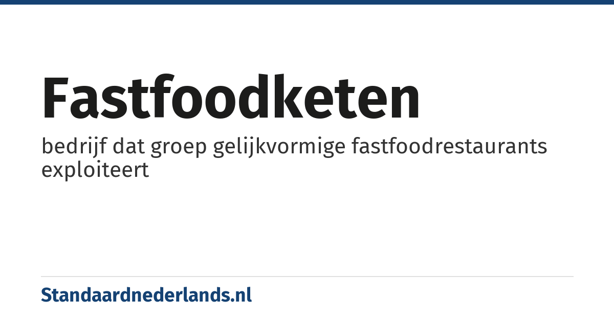 fastfoodketen: bedrijf dat groep gelijkvormige fastfoodrestaurants exploiteert
