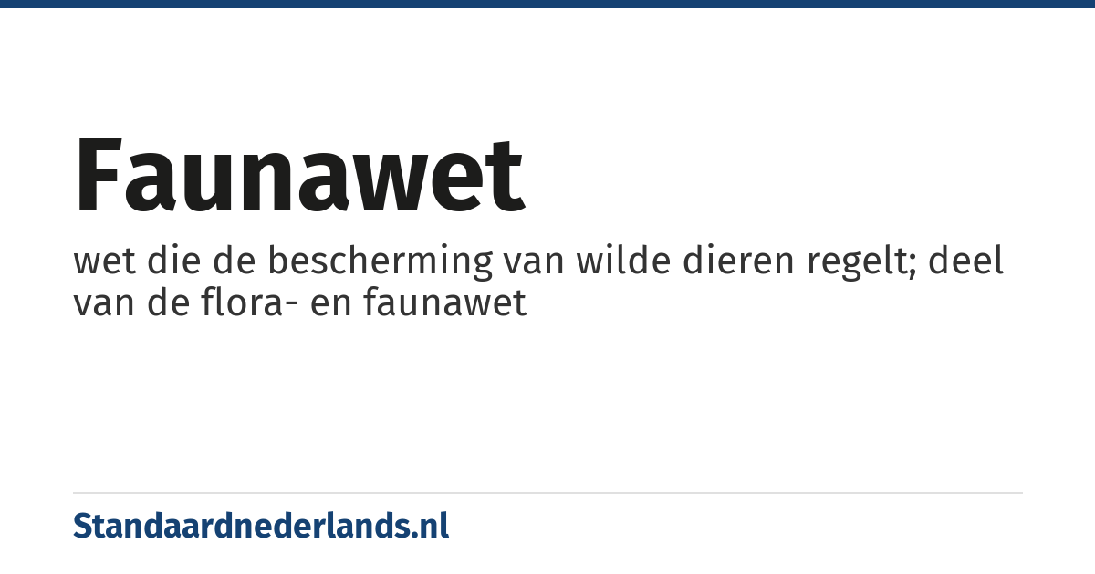 faunawet: wet die de bescherming van wilde dieren regelt; deel van de flora- en faunawet