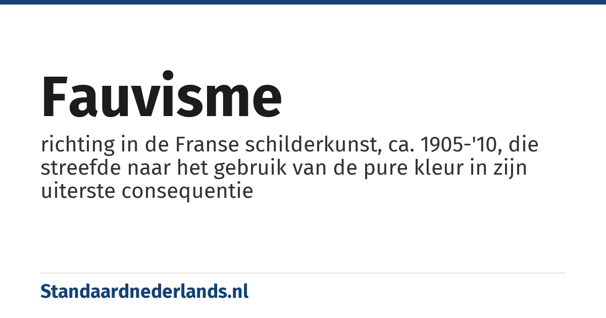 fauvisme: richting in de Franse schilderkunst, ca. 1905-'10, die streefde naar het gebruik van de pure kleur in zijn uiterste consequentie