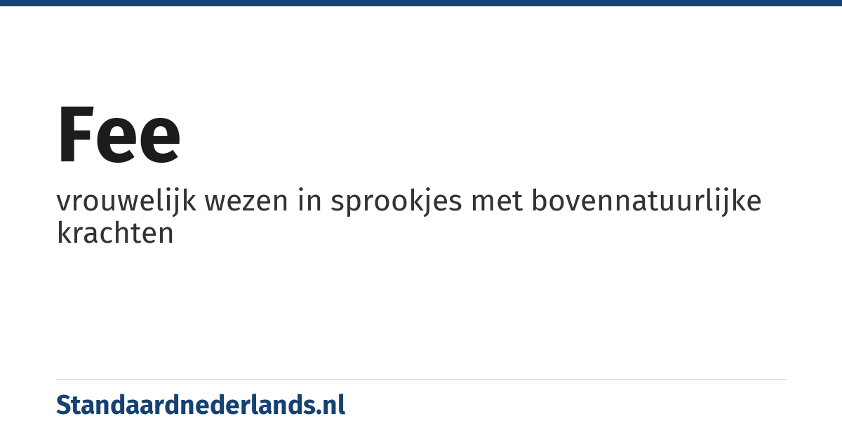 fee: vrouwelijk wezen in sprookjes met bovennatuurlijke krachten
