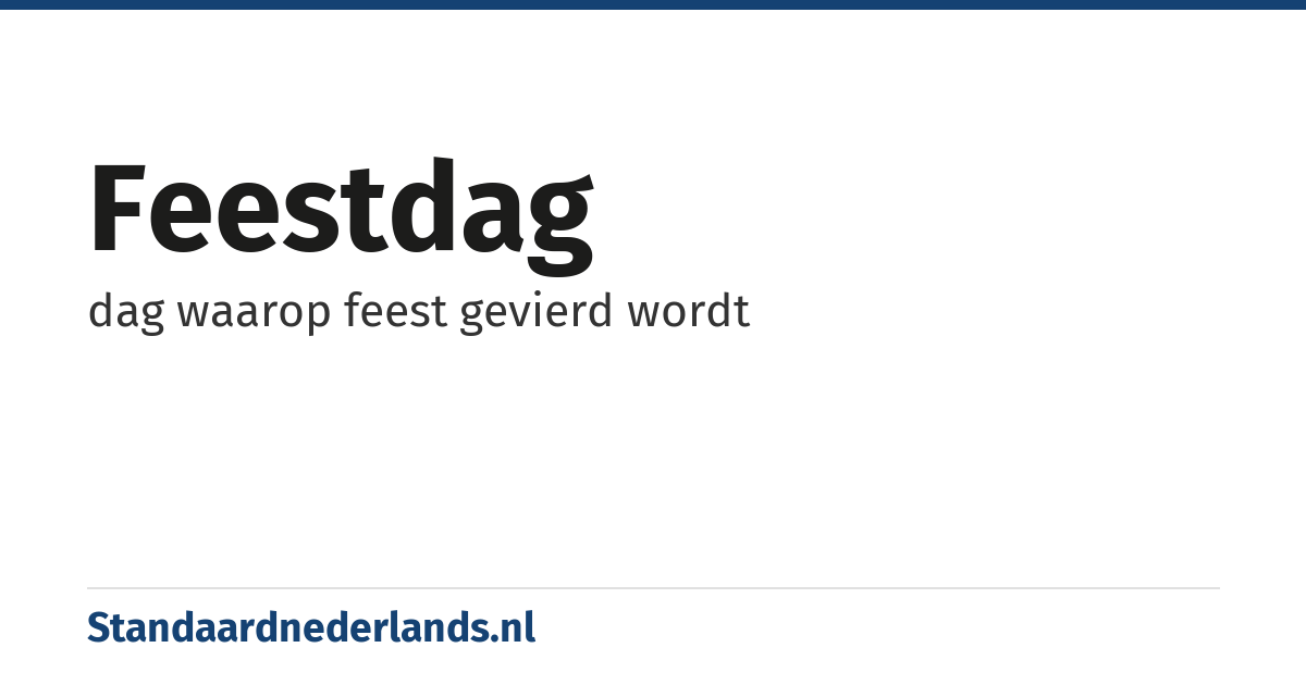 feestdag: dag waarop feest gevierd wordt