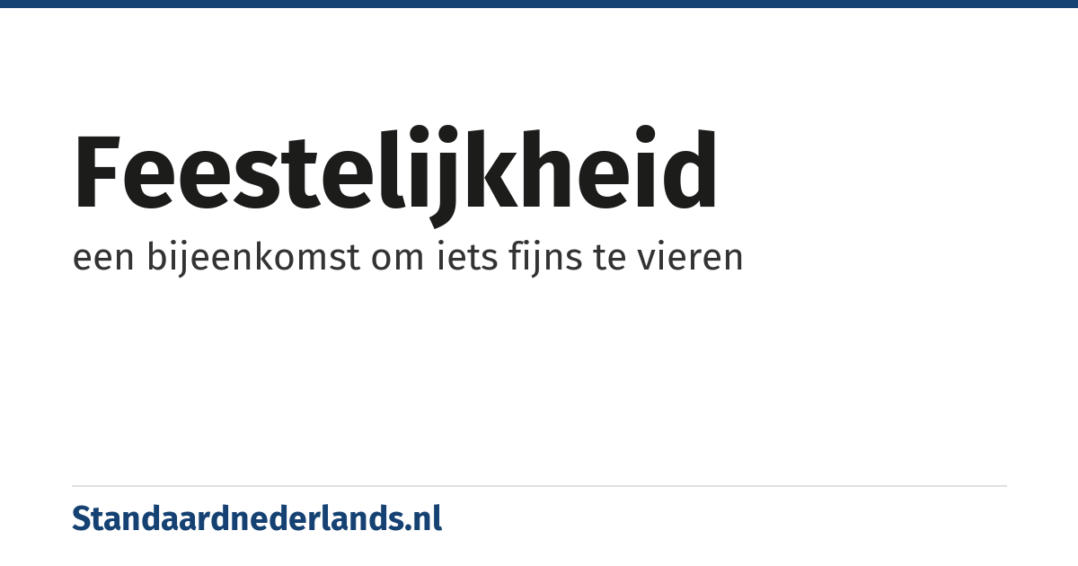 feestelijkheid: een bijeenkomst om iets fijns te vieren