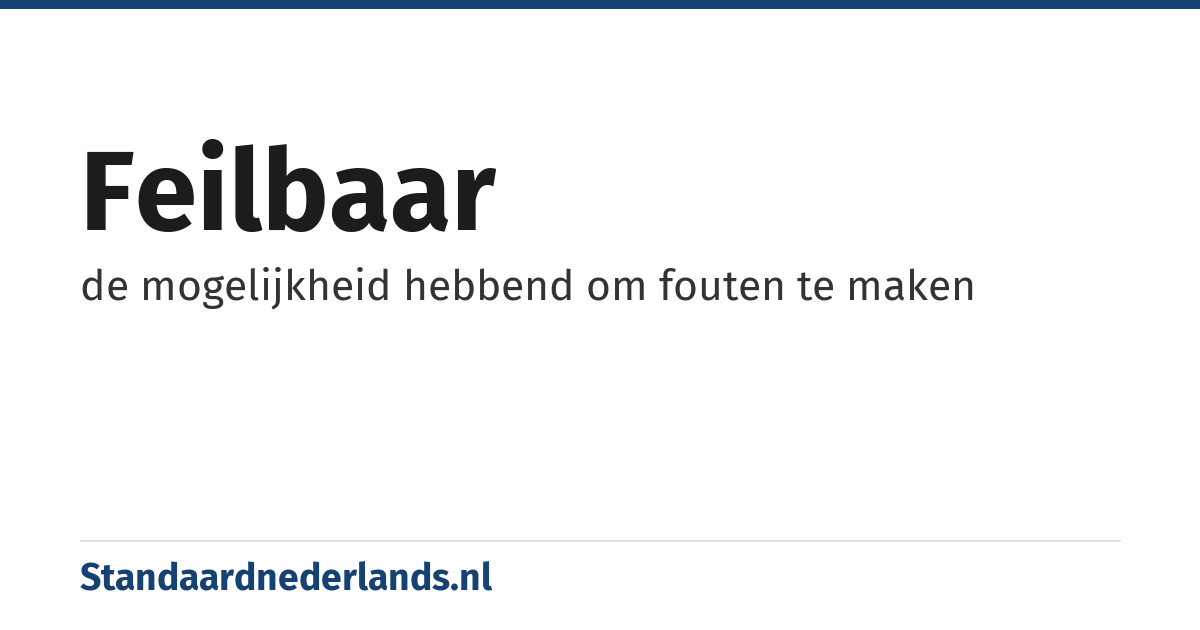 feilbaar: de mogelijkheid hebbend om fouten te maken