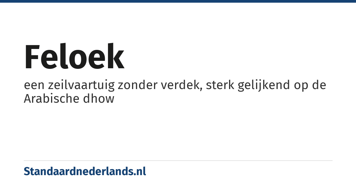 feloek: een zeilvaartuig zonder verdek, sterk gelijkend op de Arabische dhow