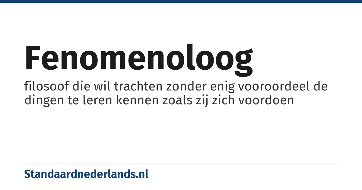 fenomenoloog: filosoof die wil trachten zonder enig vooroordeel de dingen te leren kennen zoals zij zich voordoen