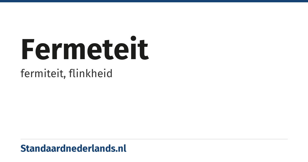 fermeteit: fermiteit, flinkheid