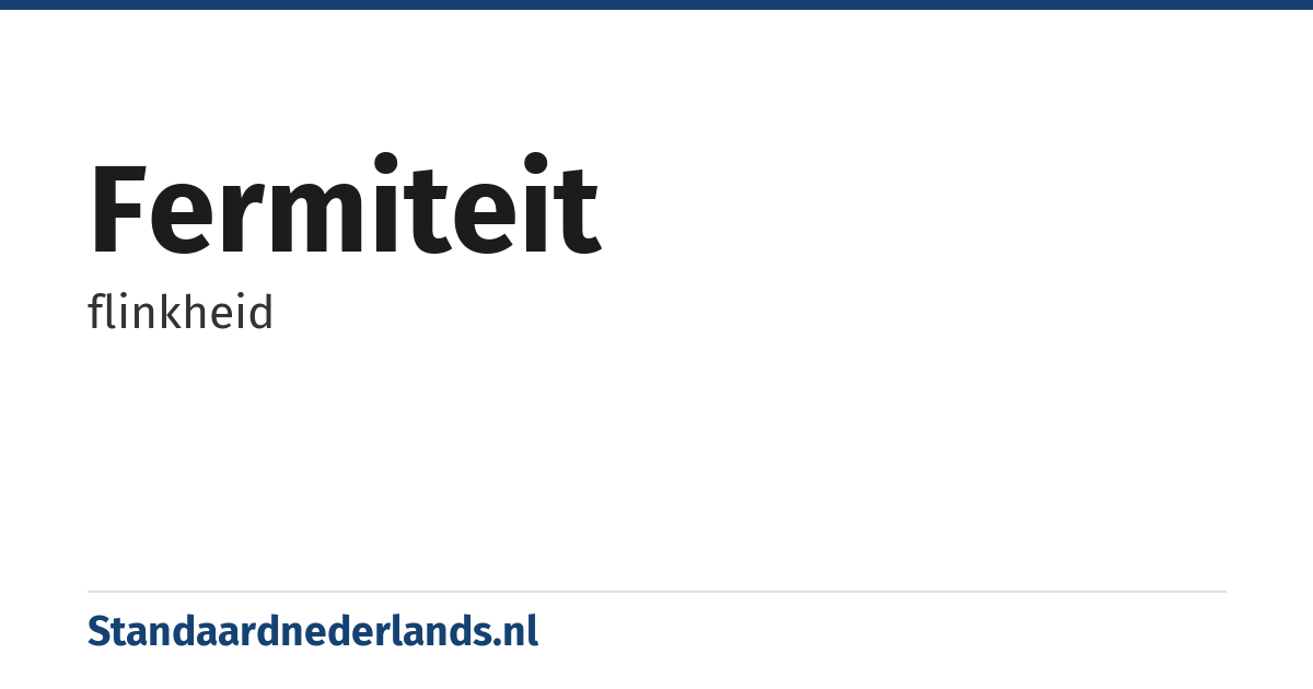 fermiteit: flinkheid