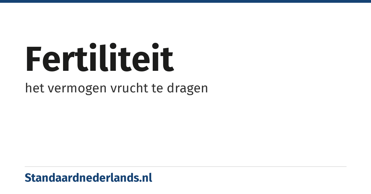 fertiliteit: het vermogen vrucht te dragen