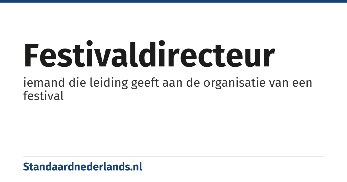 festivaldirecteur: iemand die leiding geeft aan de organisatie van een festival