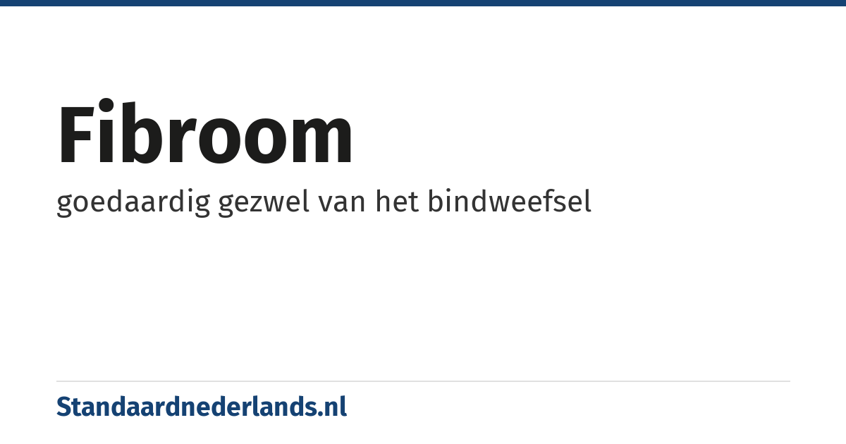 fibroom: goedaardig gezwel van het bindweefsel