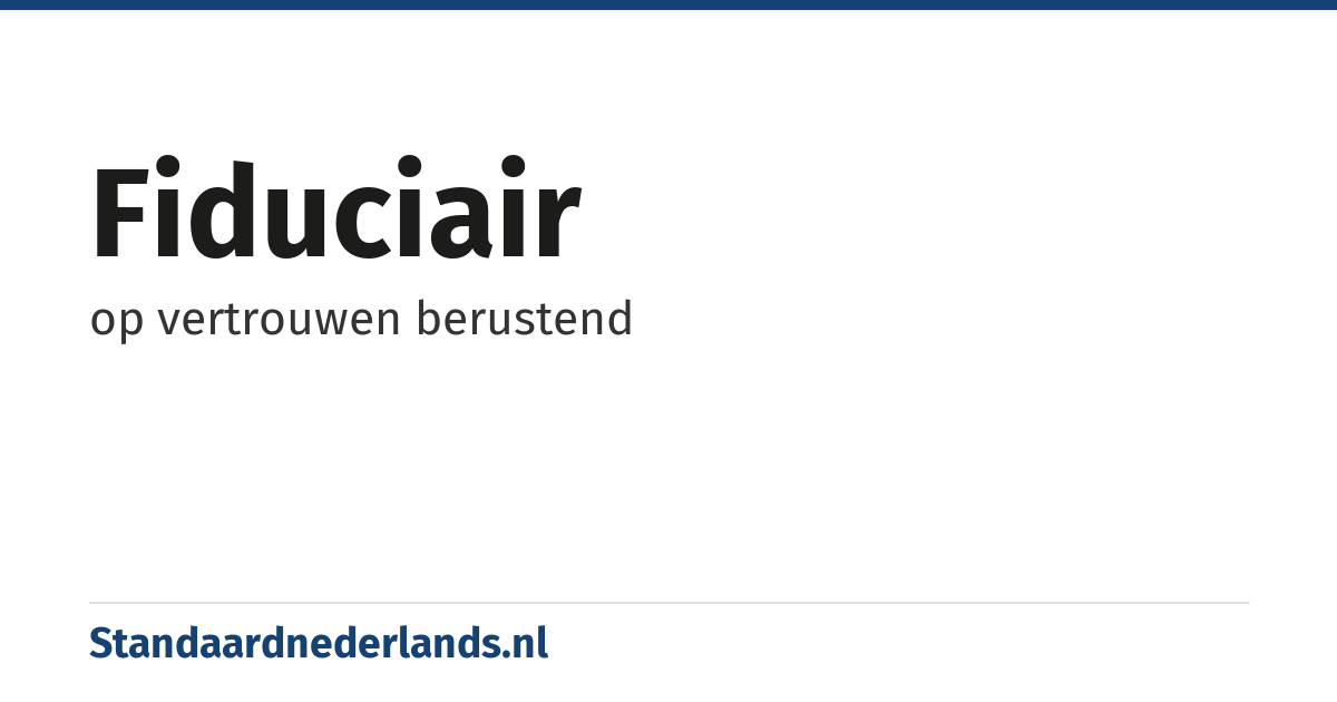 fiduciair: op vertrouwen berustend